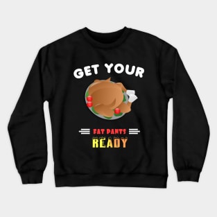 Get Your Fat Pants Ready Funny Thanksgiving Crewneck Sweatshirt